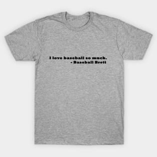 I love baseball so much - Baseball Brett T-Shirt